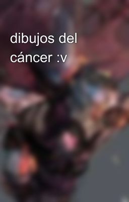 dibujos del cáncer :v