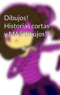 Dibujos! Historias cortas y MAS dibujos!