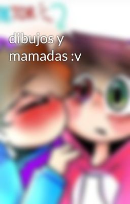 dibujos y mamadas :v