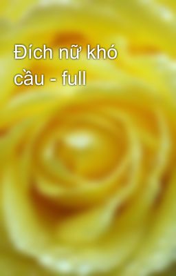 Đích nữ khó cầu - full