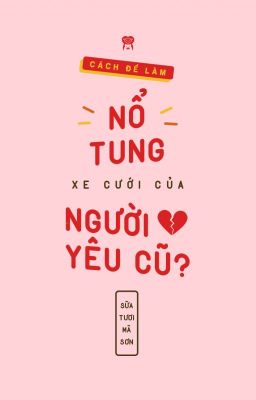 [Dịch][Shots | MarkHyuck] Cách để làm nổ tung xe cưới của người yêu cũ