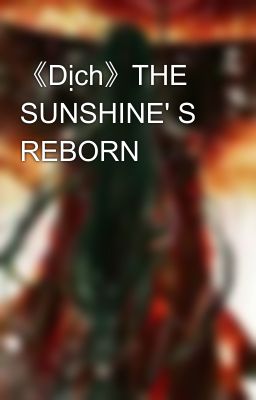 《Dịch》THE SUNSHINE' S REBORN