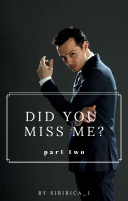 Did you miss me ? (Sherlock FF Part 2)