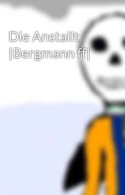 Die Anstallt |Bergmann ff| 