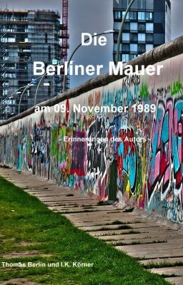 Die Berliner Mauer am 09. November 1989 - Erinnerungen des Autors -