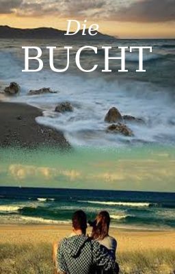 Die Bucht (Teil 1)