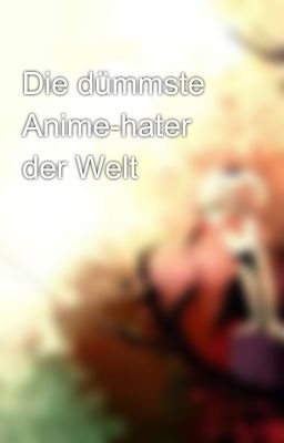 Die dümmste Anime-hater der Welt