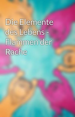 Die Elemente des Lebens - Flammen der Rache