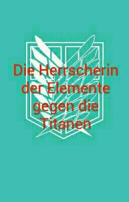 Die Herrscherin der Elemente gegen die Titanen (Attack on Titan FF)