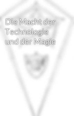 Die Macht der Technologie und der Magie