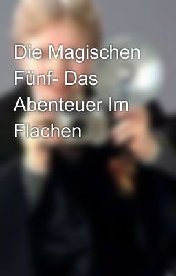 Die Magischen Fünf- Das Abenteuer Im Flachen