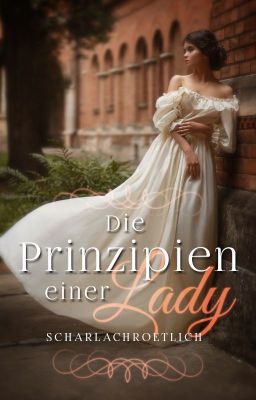 Die Prinzipien einer Lady #WattyWinner2020 *Abgeschlossen*