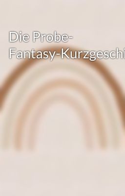 Die Probe- Fantasy-Kurzgeschichte