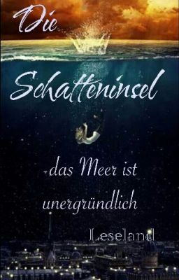 Die Schatteninsel-                            Das Meer ist unergründlich