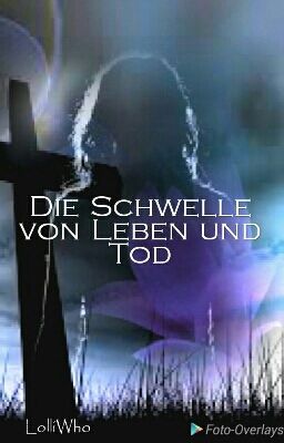 Die Schwelle von Leben und Tod