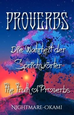 Die Wahrheit der Sprichwörter~ The Truth of Proverbs