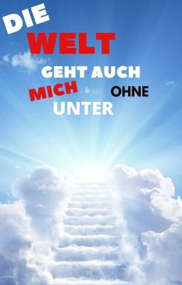 Die Welt Geht Auch Ohne Mich Unter