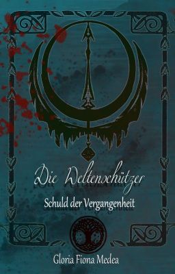 Die Weltenschützer - Schuld der Vergangenheit [2. Band]