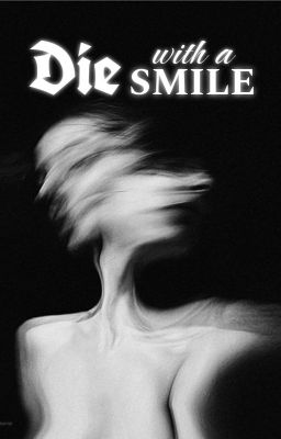 Die With A Smile | ᵒⁿᵉ ˢʰᵒᵗ