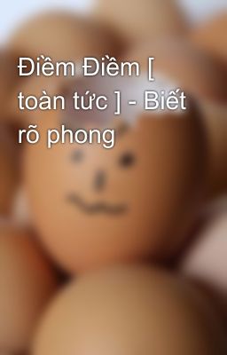 Điềm Điềm [ toàn tức ] - Biết rõ phong