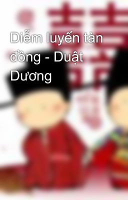 Diễm luyến tàn đồng - Duật Dương