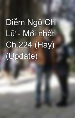 Diễm Ngộ Chi Lữ - Mới nhất Ch.224 (Hay) (Update)