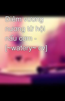 Diêm vương nương tử hội nấu cơm - [~watery~ cv]