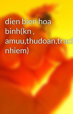 dien bien hoa binh(kn , amuu,thudoan,trach nhiem)