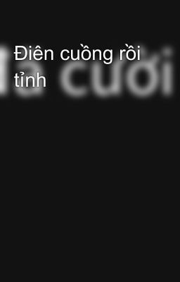 Điên cuồng rồi tỉnh