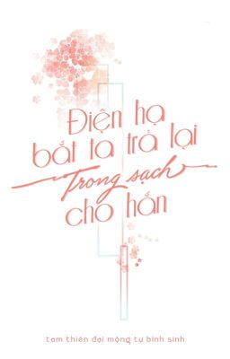 Điện hạ bắt ta trả lại trong sạch cho hắn