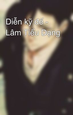 Diễn kỹ đế - Lâm Tiểu Dạng