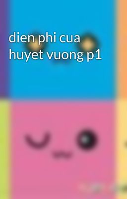 dien phi cua huyet vuong p1