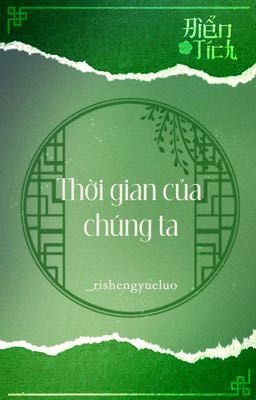 [Điển Tích - 23:00] Thời gian của chúng ta