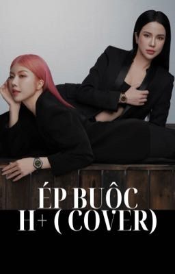 [ Diệp Lâm Anh x Trang Pháp ] Ép buộc H+ ( Cover ) 