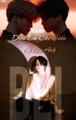 Điều Em Che Giấu Là Yêu Anh [KookMin]