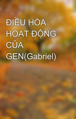 ĐIỀU HÒA HOẠT ĐỘNG CỦA GEN(Gabriel)