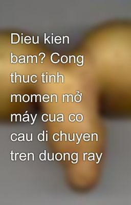 Dieu kien bam? Cong thuc tinh momen mở máy cua co cau di chuyen tren duong ray