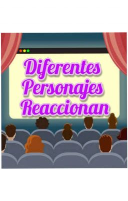 Diferentes Personajes Reaccionan