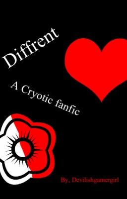 Different ( A Cryotic fanfic) #Wattys2015!