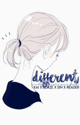 Different ✅ |A Kai x Blaze x Ein x Reader Story [COMPLETE]