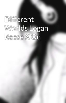 Different Worlds Logan Reese X Oc