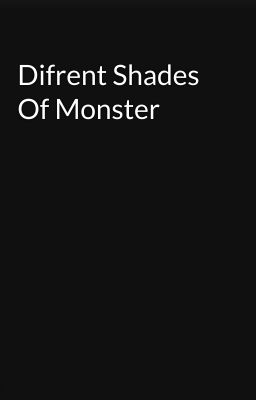 Difrent Shades Of Monster