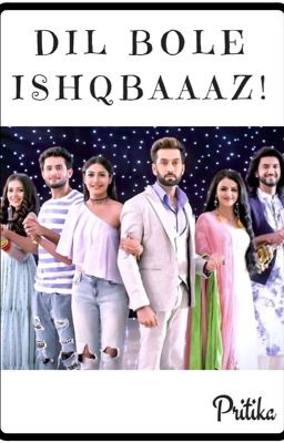 DIL BOLE ISHQBAAAZ! ( An Ishqbaaaz ff) 