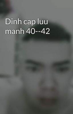 Dinh cap luu manh 40--42