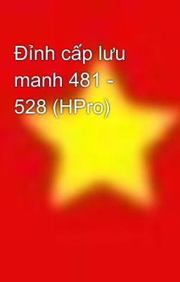 Đỉnh cấp lưu manh 481 - 528 (HPro)