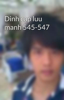 Dinh cap luu manh 545-547