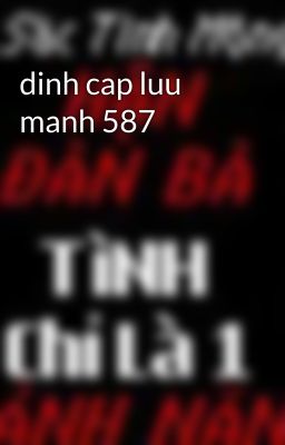 dinh cap luu manh 587