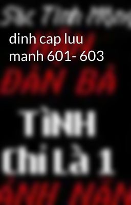 dinh cap luu manh 601- 603