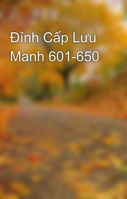 Đỉnh Cấp Lưu Manh 601-650