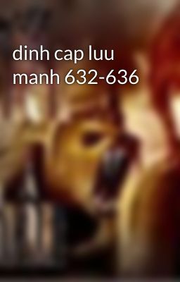 dinh cap luu manh 632-636